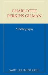 Charlotte Perkins Gilman: A Bibliography - Gary Scharnhorst