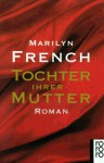 Tochter Ihrer Mutter: Roman - Marilyn French