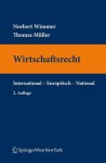 Wirtschaftsrecht: International Europ Isch National - Norbert Wimmer, Thomas Müller