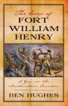 The Siege of Fort William Henry: A Year on the Northeastern Frontier - Ben Hughes