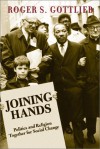 Joining Hands: Politics And Religion Together For Social Change - Roger S. Gottlieb