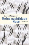 Meine nachtblaue Hose. - David Wagner