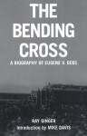 The Bending Cross: A Biography of Eugene Victor Debs - Ray Ginger, Mike Davis