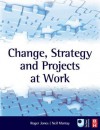 Change, Strategy and Projects at Work - Roger Jones, Neil Murray, Judith Williams