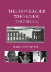 The Moviegoer Who Knew Too Much - Mark Rappaport