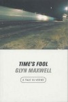 Time's Fool - Glyn Maxwell