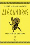 Aléxandros: o Sonho de Olympias - Valerio Massimo Manfredi, Mario Fondelli