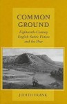 Common Ground: Eighteenth-Century English Satiric Fiction and the Poor - Judith Frank