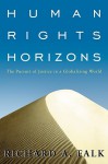 Human Rights Horizons: The Pursuit Of Justice In A Globalizing World - Richard A. Falk
