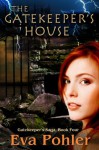 The Gatekeeper's House: Gatekeeper's Saga, Book Four (The Gatekeeper's Saga) - Eva Pohler