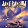 Jake Ransom and the Howling Sphinx Unabridged CD - James Rollins