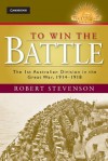 To Win the Battle: The 1st Australian Division in the Great War 1914 1918 - Robert Stevenson