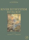 River Ecosystem Ecology: A Global Perspective: A Derivative of Encyclopedia of Inland Waters - Gene E. Likens