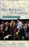 The Burdens of Freedom: Eastern Europe Since 1989 - Padraic Kenney