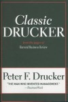 Classic Drucker: Essential Wisdom of Peter Drucker from the Pages of Harvard Business Review - Peter F. Drucker, Thomas A. Stewart