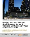 (MCTS): Microsoft Windows Small Business Server 2011 Standard, Configuring (70-169) Certification Guide - Dre Hills, Robert Crane