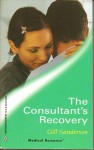 The Consultant's Recovery (Harlequin Medical Romance 66) - Gill Sanderson