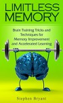 Limitless Memory: Brain Training Tricks and Techniques for Memory Improvement and Accelerated Learning (memory, brain, memory improvement, increase memory, learn more, human brain, brain training) - Stephen Bryant