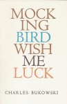 Mockingbird Wish Me Luck - Charles Bukowski