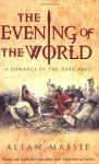 The Evening of the World: a Romance of the Dark Ages (Matter of Eternal Rome, #1) - Allan Massie