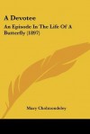 A Devotee: An Episode in the Life of a Butterfly (1897) - Mary Cholmondeley