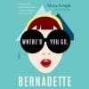 Where'd You Go, Bernadette - Maria Semple, Kathleen Wilhoite