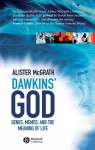 Dawkins' GOD: Genes, Memes, and the Meaning of Life - Alister E. McGrath