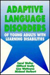 Adaptive Language Disorders Of Young Adults With Learning Disabilities - Carol Weller