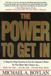 The Power to Get In: Using The Circle Of Leverage System To Get In Anyone's Door Faster, More Effectively & With Less Exp - Michael A. Boylan, David McNally