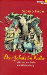 Schatz im Keller: Märchen aus Baden und Württemberg - Sigrid Früh, Ludwig Richter