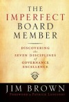 The Imperfect Board Member: Discovering the Seven Disciplines of Governance Excellence (J-B US non-Franchise Leadership) - Jim Brown