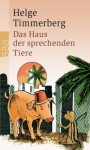 Das Haus der sprechenden Tiere. Eine Fabel - Helge Timmerberg