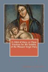 A Child of Mary, or Pious Practices for the Sodality of the Blessed Virgin Mary - Charles Warren Currier, Maggie Mack