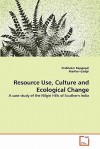 Resource Use, Culture and Ecological Change - Prabhakar Rajagopal, Madhav Gadgil