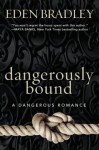 Dangerously Bound (A Dangerous Romance) - Eden Bradley