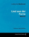 Ludwig Van Beethoven - Lied Aus Der Ferne - Woo137 - A Score for Voice and Piano - Ludwig van Beethoven