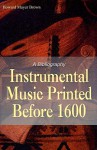 Instrumental Music Printed Before 1600: A Bibliography - Howard Mayer Brown