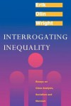 Interrogating Inequality: Essays on Class Analysis, Socialism and Marxism - Erik Olin Wright