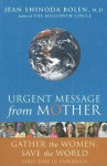 Urgent Message from Mother: Gather the Women, Save the World - Jean Shinoda Bolen