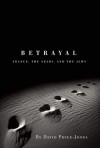 Betrayal: France the Arabs and the Jews: France, the Arabs, and the Jews - David Pryce-Jones