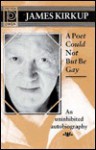 Poet Could Not But Be Gay: Some Legends of My Lost Youth - James Kirkup