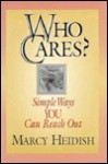 Who Cares?: Simple Ways You Can Reach Out - Marcy Heidish