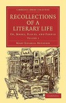 Recollections of a Literary Life: Or, Books, Places, and People - Mary Russell Mitford