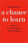 A Chance to Learn: The History of Race and Education in the United States - Meyer Weinberg