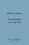 Discourses in America (Barnes & Noble Digital Library) - Matthew Arnold