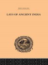 Lays of Ancient India: Selections from Indian Poetry Rendered Into English Verse - Romesh C. Dutt