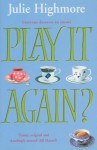 Play It Again? - Julie Highmore