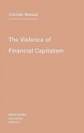 The Violence Of Financial Capitalism (Semiotext(E) / Intervention) - Kristina Lebedeva, Christian Marazzi