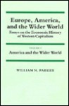 Europe, America, and the Wider World: Volume 2, America and the Wider World: Essays on the Economic History of Western Capitalism - William N. Parker