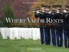 Where Valor Rests: Arlington National Cemetery - Bruce Dale, Dave Black, James Balog, Rick Atkinson